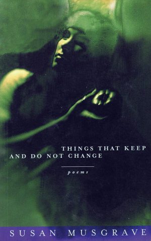 things that keep and do not change susan musgrave